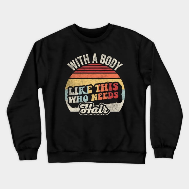 With A Body Like This Who Needs A Hair Funny Mom Birthday Mother's Day Bald Gift Mom Jokes Crewneck Sweatshirt by SomeRays